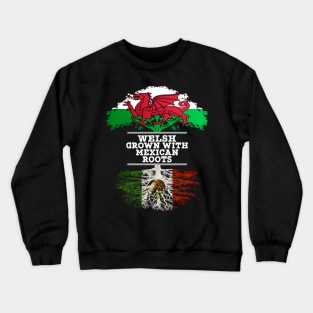 Welsh Grown With Mexican Roots - Gift for Mexican With Roots From Mexico Crewneck Sweatshirt